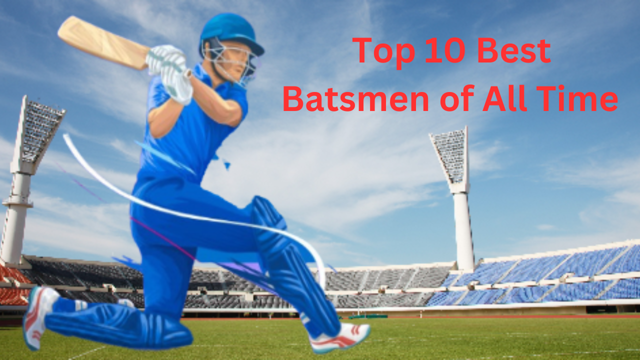 Top 10 Best Batsmen of All Time